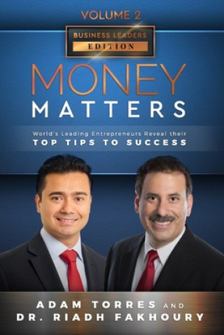 Carte Money Matters: World's Leading Entrepreneurs Reveal Their Top Tips To Success (Business Leaders Vol.2 - Edition 3) Adam Torres