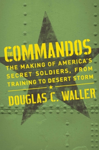 Book Commandos: The Making of America's Secret Soldiers, from Training to Desert Storm 