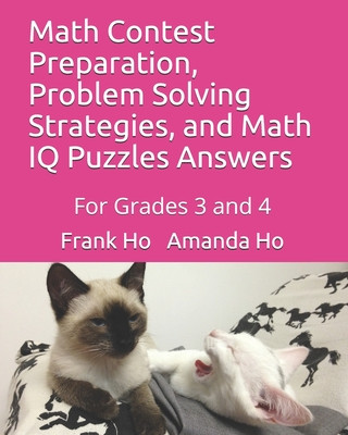 Kniha Math Contest Preparation, Problem Solving Strategies, and Math IQ Puzzles Answers: For Grades 3 and 4 Frank Ho