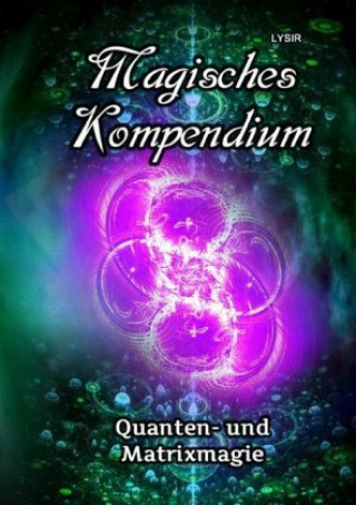 Książka Magisches Kompendium - Quanten- und Matrixmagie Frater Lysir