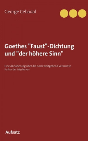 Książka Goethes Faust-Dichtung und der hoehere Sinn George Cebadal