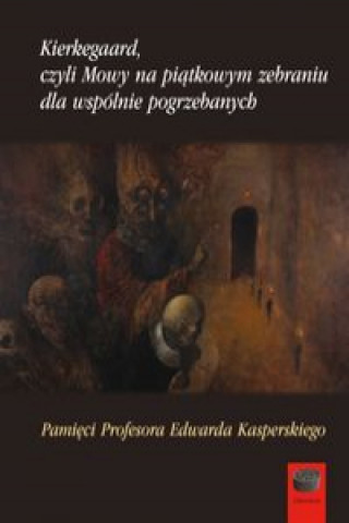 Carte Kierkegaard czyli Mowy na piątkowym zebraniu wspólnie pogrzebanych Prokopski  Jacek Aleksander