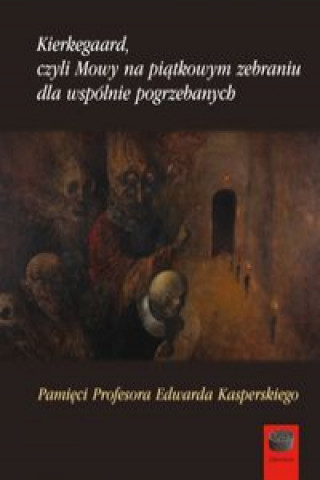 Kniha Kierkegaard czyli Mowy na piątkowym zebraniu wspólnie pogrzebanych Prokopski  Jacek Aleksander