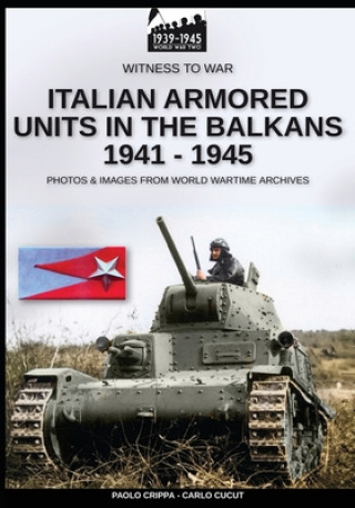 Könyv Italian armored units in the Balkans 1941-1945 Carlo Cucut