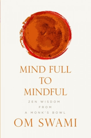 Könyv Mind Full to Mindful 