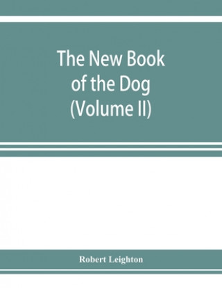 Könyv new book of the dog; a comprehensive natural history of British dogs and their foreign relatives, with chapters on law, breeding, kennel management, a 