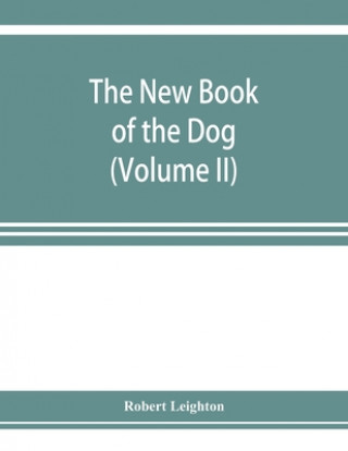 Książka new book of the dog; a comprehensive natural history of British dogs and their foreign relatives, with chapters on law, breeding, kennel management, a 