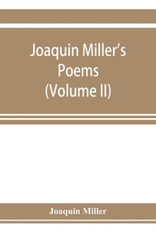 Könyv Joaquin Miller's poems (Volume II) 