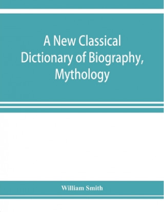 Carte new classical dictionary of biography, mythology, and geography, partly based on the "Dictionary of Greek and Roman biography and mythology." 