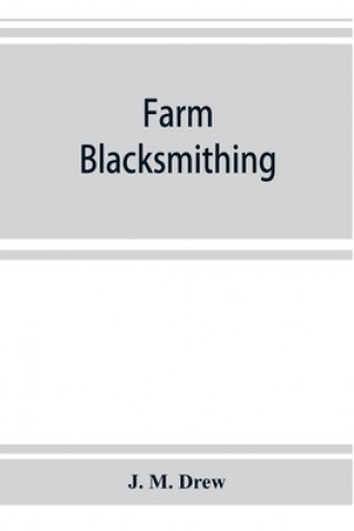 Kniha Farm blacksmithing J. M. Drew
