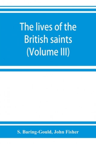 Книга lives of the British saints; the saints of Wales and Cornwall and such Irish saints as have dedications in Britain (Volume III) John Fisher