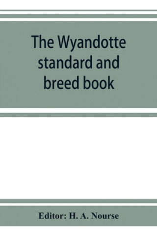 Könyv Wyandotte standard and breed book; a complete description of all varieties of Wyandottes, with the text in full from the latest (1915) rev. ed. of the 