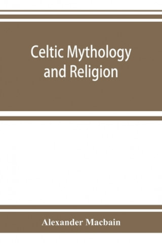 Carte Celtic mythology and religion, with chapters upon Druid circles and Celtic burial 