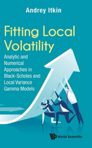 Книга Fitting Local Volatility: Analytic And Numerical Approaches In Black-scholes And Local Variance Gamma Models Itkin