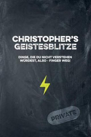 Kniha Christopher's Geistesblitze - Dinge, die du nicht verstehen würdest, also - Finger weg! Private: Cooles Notizbuch ca. A5 für alle Männer 108 Seiten mi Coolmennotes Publishing