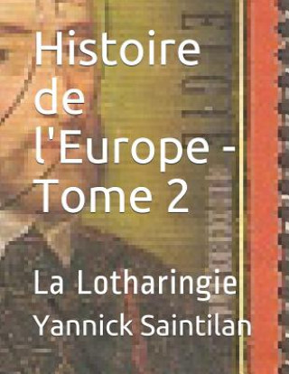 Carte Histoire de l'Europe - Tome 2: La Lotharingie Yannick Saintilan