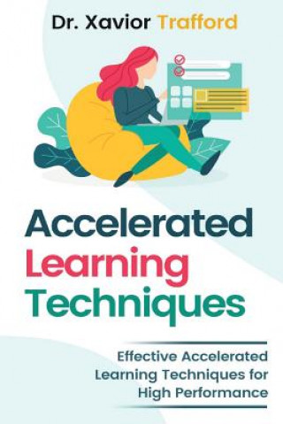 Livre Accelerated Learning Techniques: Effective Accelerated Learning Techniques for High Performance Trafford