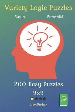 Kniha Variety Logic Puzzles - Suguru, Futoshiki 200 Easy Puzzles 9x9 vol.1 Liam Parker