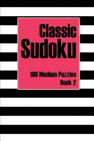 Könyv Classic Sudoku 100 Medium Puzzles Book 2: Includes Instructions, Puzzles and Answers Andrea Dean