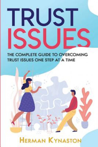 Kniha Trust Issues: The Complete Guide to Overcoming Trust Issues One Step at a Time Herman Kynaston