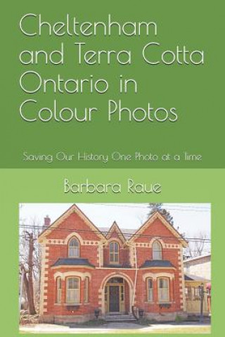 Carte Cheltenham and Terra Cotta Ontario in Colour Photos: Saving Our History One Photo at a Time Barbara Raue