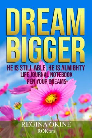 Kniha Dream Bigger: He Is Still Able. He Is Almighty Regina Okine