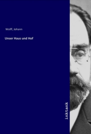 Kniha Unser Haus und Hof Johann Wolff