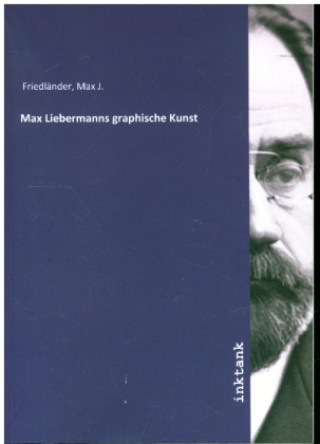 Kniha Max Liebermanns graphische Kunst Max J. Friedländer