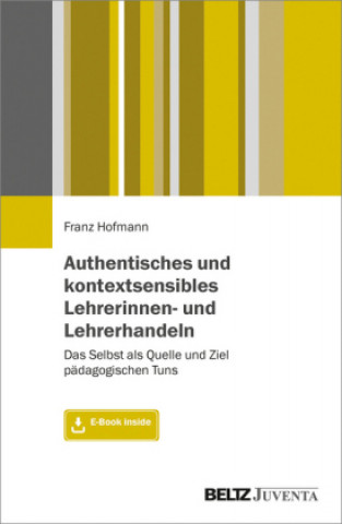 Knjiga Authentisches und kontextsensibles Lehrerinnen- und Lehrerhandeln, m. 1 Buch, m. 1 E-Book Franz Hofmann