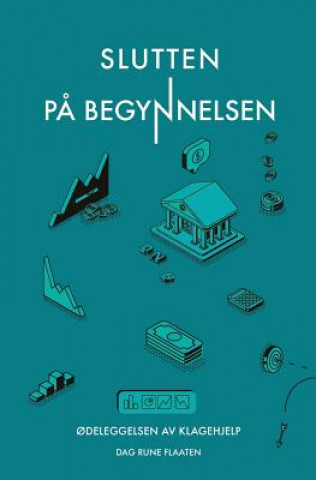 Book Slutten p? begynnelsen: ?deleggelsen av Klagehjelp Dag Rune Flaaten