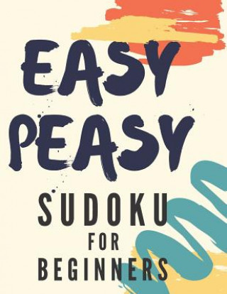 Knjiga Easy Peasy Sudoku For Beginners: 100 Easy Sudoku Puzzles With Solution, Large Print Riddle Press