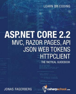 Könyv ASP.NET Core 2.2 MVC, Razor Pages, API, JSON Web Tokens & HttpClient: How to Build a Video Course Website Jonas Fagerberg