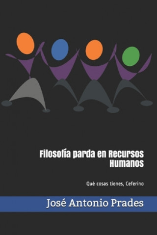 Carte Filosofía parda en Recursos Humanos: Qué cosas tienes, Ceferino Jose Antonio Prades