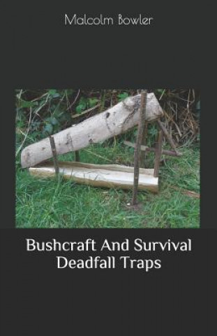 Kniha Bushcraft And Survival Deadfall Traps Malcolm Bowler