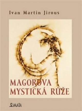 Kniha Magorova mystická růže Ivan Martin Jirous