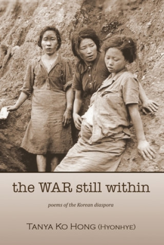 Knjiga The War Still Within Tanya Ko Hong (Hyonhye)