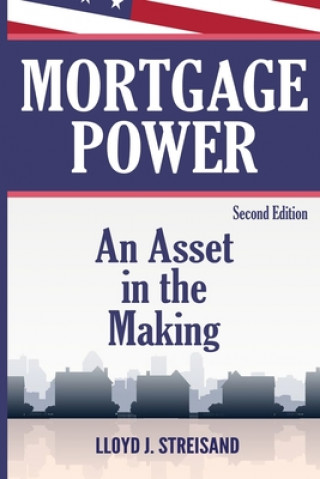 Kniha Mortgage Power - An Asset in the Making - Second Edition Lloyd J Streisand