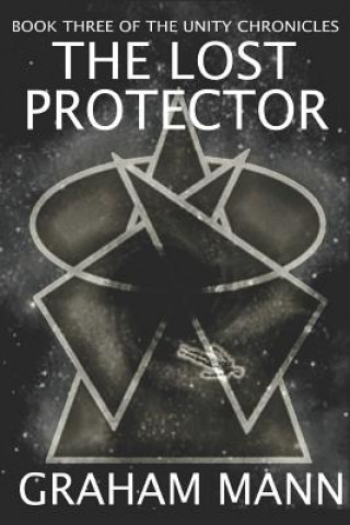 Kniha The Lost Protector: Book Three Of The Unity Chronicles Graham Mann