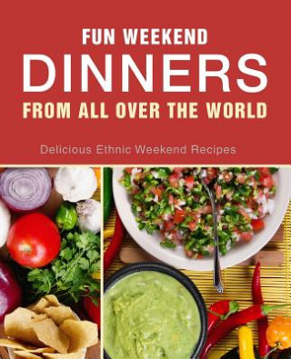 Carte Fun Weekend Dinners from All Over the World: Delicious Ethnic Weekend Recipes (2nd Edition) Booksumo Press