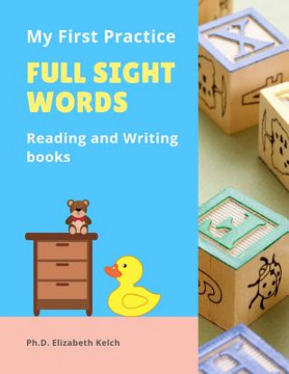 Könyv My First Practice Full Sight Words Reading and Writing books: Easy to teach your child to read, write, tracing with cute pictures CVC, Rhyming and Sig Ph D Elizabeth Kelch