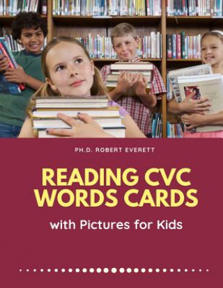 Könyv Reading CVC Words Cards with Pictures for Kids: Easy Learning flashcards word games for Kindergarten to Grade school. Practice English language skills Ph D Robert Everett