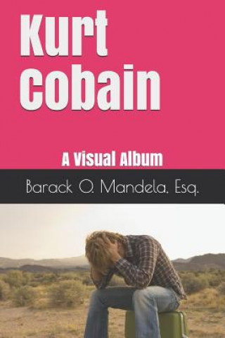 Knjiga Kurt Cobain: A Visual Album Barack Obama Mandela Esq