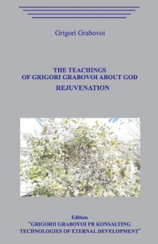 Könyv The Teachings of Grigori Grabovoi about God. Rejuvenation. Grigori Grabovoi