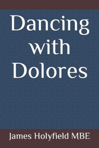 Könyv Dancing with Dolores James Holyfield Mbe