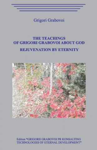 Könyv The Teachings of Grigori Grabovoi about God. Rejuvenation by Eternity. Grigori Grabovoi