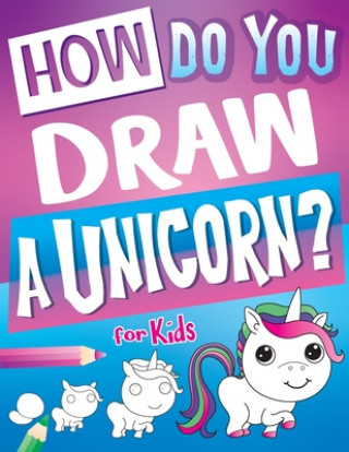 Książka How Do You Draw A Unicorn? 