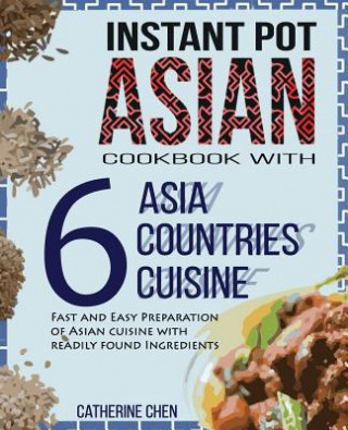 Kniha Instant Pot Asian Cookbook with 6 Asia Countries Cuisine Catherine Chen