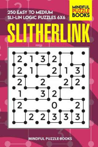 Kniha Slitherlink: 250 Easy to Medium Sli-Lin Logic Puzzles 6x6 Mindful Puzzle Book