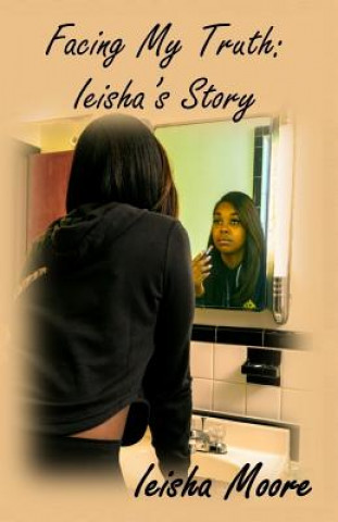 Kniha Facing My Truth: Ieisha's Story Ieisha Moore