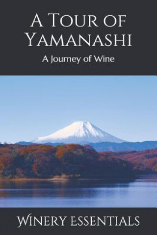 Kniha A Tour of Yamanashi: A Journey of Wine Winery Essentials